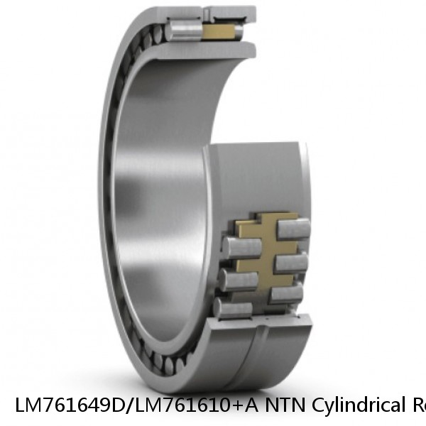 LM761649D/LM761610+A NTN Cylindrical Roller Bearing
